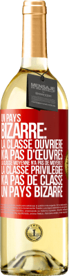 29,95 € Envoi gratuit | Vin blanc Édition WHITE Un pays bizarre: la classe ouvrière n'a pas d'œuvres, la classe moyenne n'a pas de moyens et la classe privilegiée n'a pas de cl Étiquette Rouge. Étiquette personnalisable Vin jeune Récolte 2024 Verdejo