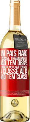 29,95 € Envio grátis | Vinho branco Edição WHITE Um país raro: a classe trabalhadora não tem obras, a caixa do meio não tem meios, a classe alta não tem classe Etiqueta Vermelha. Etiqueta personalizável Vinho jovem Colheita 2024 Verdejo