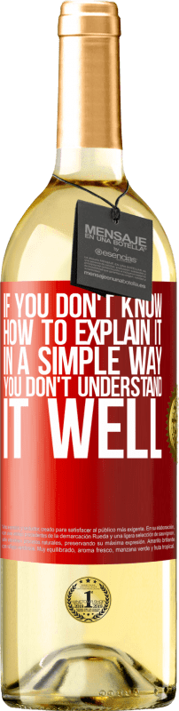 29,95 € Бесплатная доставка | Белое вино Издание WHITE Если вы не знаете, как объяснить это простым способом, вы не понимаете это хорошо Красная метка. Настраиваемая этикетка Молодое вино Урожай 2023 Verdejo