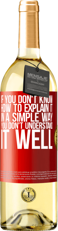 29,95 € Free Shipping | White Wine WHITE Edition If you don't know how to explain it in a simple way, you don't understand it well Red Label. Customizable label Young wine Harvest 2025 Verdejo