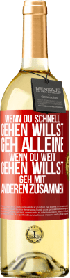 29,95 € Kostenloser Versand | Weißwein WHITE Ausgabe Wenn du schnell gehen willst, geh alleine. Wenn du weit gehen willst, geh mit anderen zusammen Rote Markierung. Anpassbares Etikett Junger Wein Ernte 2025 Verdejo