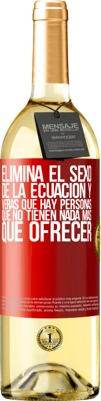 29,95 € Envío gratis | Vino Blanco Edición WHITE Elimina el sexo de la ecuación y verás que hay personas que no tienen nada más que ofrecer Etiqueta Roja. Etiqueta personalizable Vino joven Cosecha 2024 Verdejo