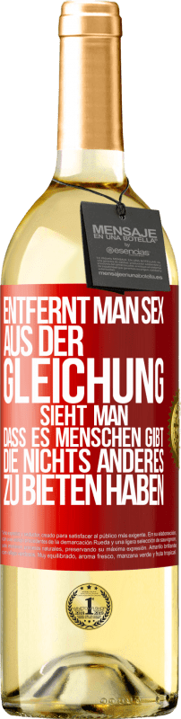 29,95 € Kostenloser Versand | Weißwein WHITE Ausgabe Entfernt man Sex aus der Gleichung, sieht man, dass es Menschen gibt, die nichts anderes zu bieten haben Rote Markierung. Anpassbares Etikett Junger Wein Ernte 2024 Verdejo