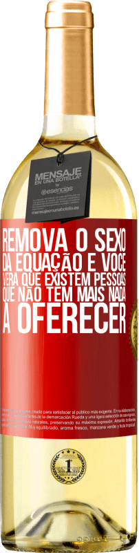 29,95 € Envio grátis | Vinho branco Edição WHITE Remova o sexo da equação e você verá que existem pessoas que não têm mais nada a oferecer Etiqueta Vermelha. Etiqueta personalizável Vinho jovem Colheita 2024 Verdejo