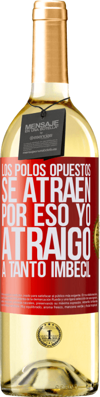 29,95 € Envío gratis | Vino Blanco Edición WHITE Los polos opuestos se atraen. Por eso yo atraigo a tanto imbécil Etiqueta Roja. Etiqueta personalizable Vino joven Cosecha 2024 Verdejo