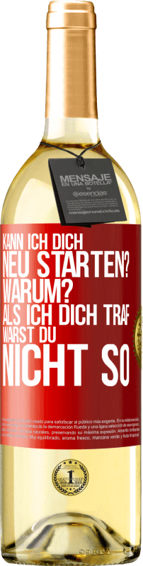 29,95 € Kostenloser Versand | Weißwein WHITE Ausgabe Kann ich dich neu starten? Warum? Als ich dich traf, warst du nicht so Rote Markierung. Anpassbares Etikett Junger Wein Ernte 2024 Verdejo