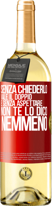 29,95 € Spedizione Gratuita | Vino bianco Edizione WHITE Senza chiederlo vale il doppio. E senza aspettare, non te lo dico nemmeno Etichetta Rossa. Etichetta personalizzabile Vino giovane Raccogliere 2024 Verdejo