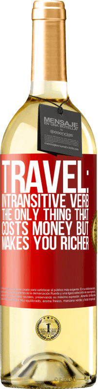 29,95 € Free Shipping | White Wine WHITE Edition Travel: intransitive verb. The only thing that costs money but makes you richer Red Label. Customizable label Young wine Harvest 2024 Verdejo