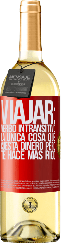 29,95 € Envío gratis | Vino Blanco Edición WHITE Viajar: verbo intransitivo. La única cosa que cuesta dinero pero te hace más rico Etiqueta Roja. Etiqueta personalizable Vino joven Cosecha 2024 Verdejo