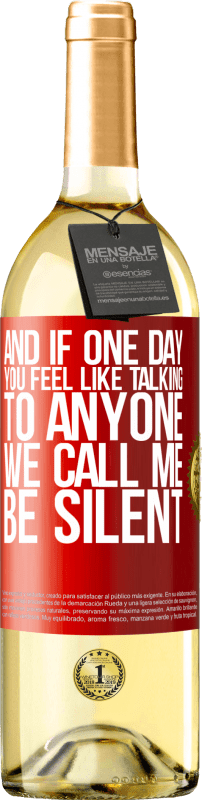 29,95 € Free Shipping | White Wine WHITE Edition And if one day you feel like talking to anyone, we call me, be silent Red Label. Customizable label Young wine Harvest 2025 Verdejo