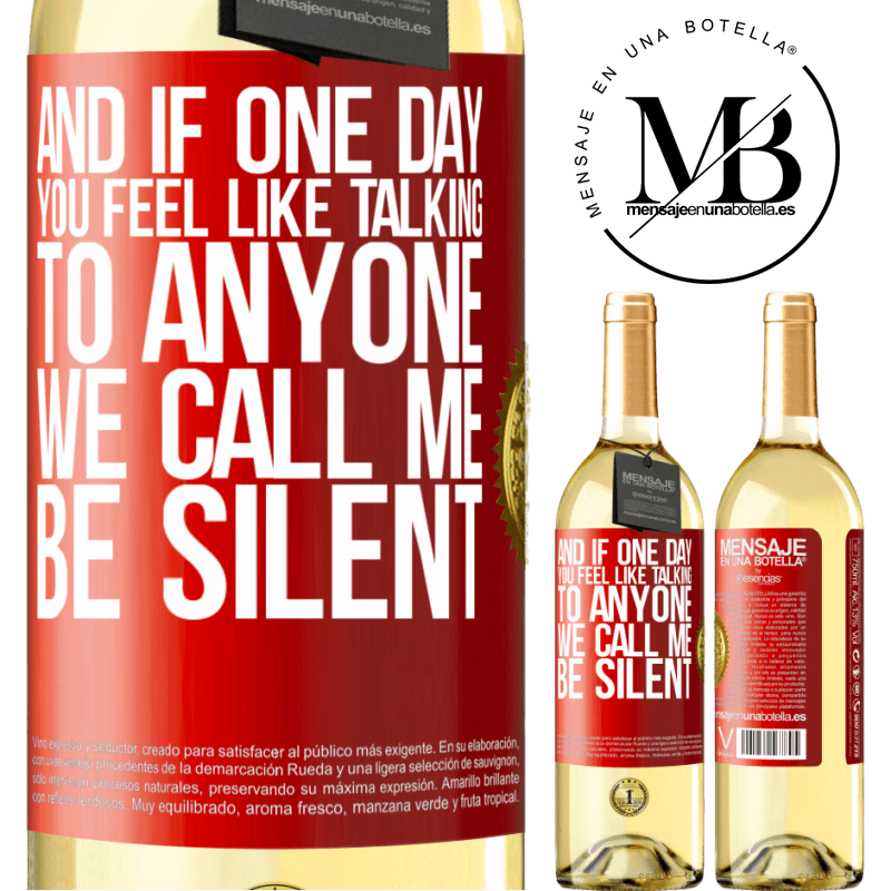 29,95 € Free Shipping | White Wine WHITE Edition And if one day you feel like talking to anyone, we call me, be silent Red Label. Customizable label Young wine Harvest 2022 Verdejo
