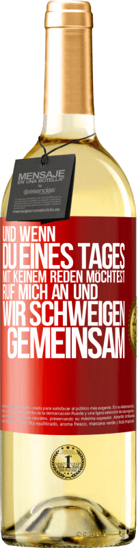 29,95 € Kostenloser Versand | Weißwein WHITE Ausgabe Und wenn du eines Tages mit keinem reden möchtest, ruf mich an und wir schweigen gemeinsam Rote Markierung. Anpassbares Etikett Junger Wein Ernte 2025 Verdejo