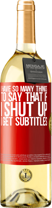29,95 € Free Shipping | White Wine WHITE Edition I have so many things to say that if I shut up I get subtitles Red Label. Customizable label Young wine Harvest 2023 Verdejo
