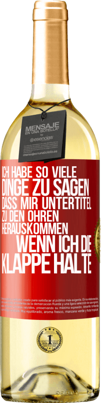 29,95 € Kostenloser Versand | Weißwein WHITE Ausgabe Ich habe so viele Dinge zu sagen, dass mir Untertitel zu den Ohren herauskommen, wenn ich die Klappe halte Rote Markierung. Anpassbares Etikett Junger Wein Ernte 2024 Verdejo