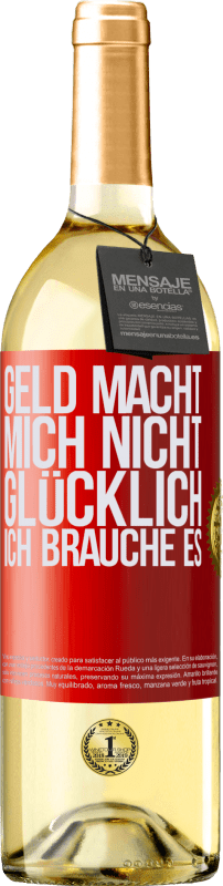29,95 € Kostenloser Versand | Weißwein WHITE Ausgabe Geld macht mich nicht glücklich. Ich brauche es Rote Markierung. Anpassbares Etikett Junger Wein Ernte 2025 Verdejo