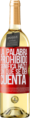 29,95 € Envío gratis | Vino Blanco Edición WHITE La palabra PROHIBIDO significa hazlo sin que se den cuenta Etiqueta Roja. Etiqueta personalizable Vino joven Cosecha 2023 Verdejo