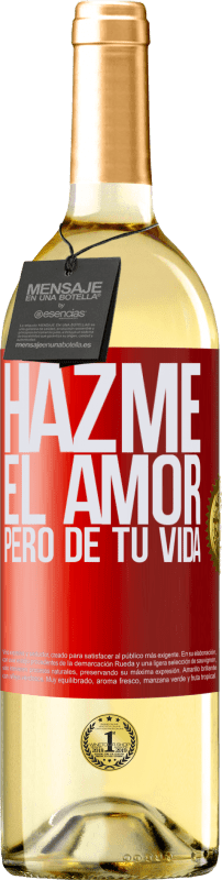 29,95 € Envío gratis | Vino Blanco Edición WHITE Hazme el amor, pero de tu vida Etiqueta Roja. Etiqueta personalizable Vino joven Cosecha 2024 Verdejo