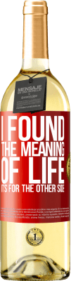 29,95 € Free Shipping | White Wine WHITE Edition I found the meaning of life. It's for the other side Red Label. Customizable label Young wine Harvest 2023 Verdejo