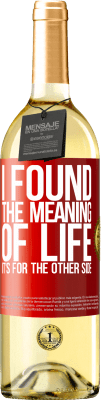 29,95 € Free Shipping | White Wine WHITE Edition I found the meaning of life. It's for the other side Red Label. Customizable label Young wine Harvest 2024 Verdejo