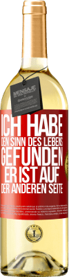 29,95 € Kostenloser Versand | Weißwein WHITE Ausgabe Ich habe den Sinn des Lebens gefunden. Er ist auf der anderen Seite Rote Markierung. Anpassbares Etikett Junger Wein Ernte 2025 Verdejo