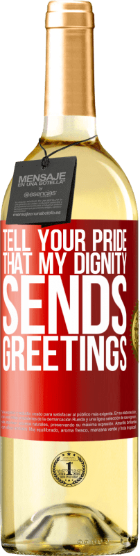 29,95 € Free Shipping | White Wine WHITE Edition Tell your pride that my dignity sends greetings Red Label. Customizable label Young wine Harvest 2025 Verdejo