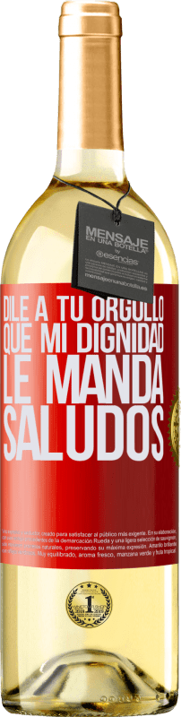 29,95 € Envío gratis | Vino Blanco Edición WHITE Dile a tu orgullo que mi dignidad le manda saludos Etiqueta Roja. Etiqueta personalizable Vino joven Cosecha 2024 Verdejo