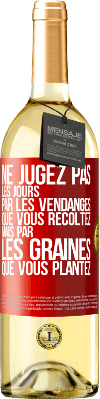 29,95 € Envoi gratuit | Vin blanc Édition WHITE Ne jugez pas les jours par les vendanges que vous récoltez mais par les graines que vous plantez Étiquette Rouge. Étiquette personnalisable Vin jeune Récolte 2024 Verdejo