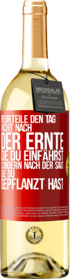 29,95 € Kostenloser Versand | Weißwein WHITE Ausgabe Beurteile den Tag nicht nach der Ernte, die du einfährst, sondern nach der Saat, die du gepflanzt hast Rote Markierung. Anpassbares Etikett Junger Wein Ernte 2023 Verdejo