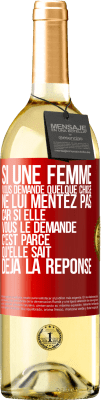 29,95 € Envoi gratuit | Vin blanc Édition WHITE Si une femme vous demande quelque chose ne lui mentez pas car si elle vous le demande c'est parce qu'elle sait déjà la réponse Étiquette Rouge. Étiquette personnalisable Vin jeune Récolte 2024 Verdejo