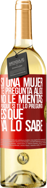 29,95 € Envío gratis | Vino Blanco Edición WHITE Si una mujer te pregunta algo, no le mientas, porque si te lo pregunta, es que ya lo sabe Etiqueta Roja. Etiqueta personalizable Vino joven Cosecha 2024 Verdejo