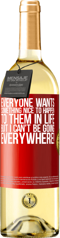 29,95 € Free Shipping | White Wine WHITE Edition Everyone wants something nice to happen to them in life, but I can't be going everywhere! Red Label. Customizable label Young wine Harvest 2023 Verdejo