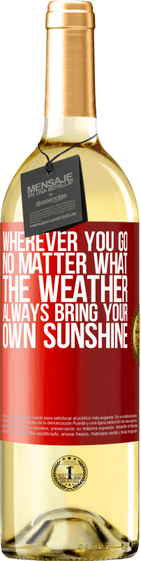 29,95 € Бесплатная доставка | Белое вино Издание WHITE Куда бы вы ни пошли, независимо от того, какая погода, всегда приносите свой солнечный свет Красная метка. Настраиваемая этикетка Молодое вино Урожай 2023 Verdejo