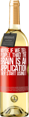 29,95 € Free Shipping | White Wine WHITE Edition Maybe if we tell people that the brain is an application, they start using it Red Label. Customizable label Young wine Harvest 2025 Verdejo