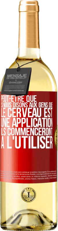 29,95 € Envoi gratuit | Vin blanc Édition WHITE Peut-être que si nous disons aux gens que le cerveau est une application ils commenceront à l'utiliser Étiquette Rouge. Étiquette personnalisable Vin jeune Récolte 2024 Verdejo