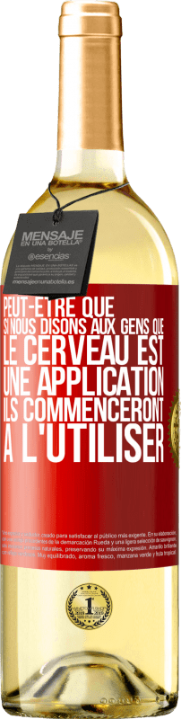 29,95 € Envoi gratuit | Vin blanc Édition WHITE Peut-être que si nous disons aux gens que le cerveau est une application ils commenceront à l'utiliser Étiquette Rouge. Étiquette personnalisable Vin jeune Récolte 2025 Verdejo
