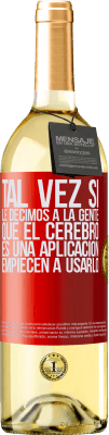 29,95 € Envío gratis | Vino Blanco Edición WHITE Tal vez si le decimos a la gente que el cerebro es una aplicación, empiecen a usarlo Etiqueta Roja. Etiqueta personalizable Vino joven Cosecha 2025 Verdejo