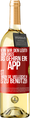 29,95 € Kostenloser Versand | Weißwein WHITE Ausgabe Wenn wir den Leuten sagen, dass das Gehirn eine App ist, fangen sie vielleicht an, es zu benutzen Rote Markierung. Anpassbares Etikett Junger Wein Ernte 2023 Verdejo