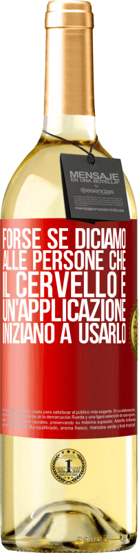 29,95 € Spedizione Gratuita | Vino bianco Edizione WHITE Forse se diciamo alle persone che il cervello è un'applicazione, iniziano a usarlo Etichetta Rossa. Etichetta personalizzabile Vino giovane Raccogliere 2024 Verdejo