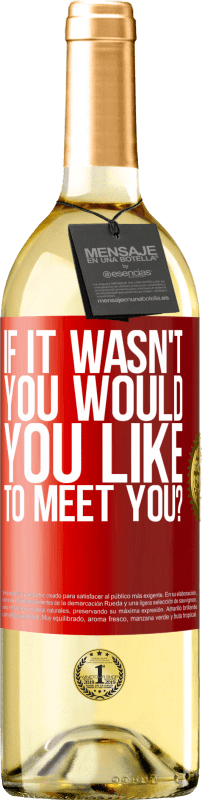 29,95 € Free Shipping | White Wine WHITE Edition If it wasn't you, would you like to meet you? Red Label. Customizable label Young wine Harvest 2023 Verdejo