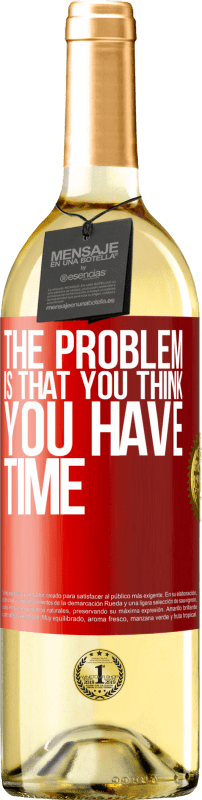29,95 € Free Shipping | White Wine WHITE Edition The problem is that you think you have time Red Label. Customizable label Young wine Harvest 2023 Verdejo