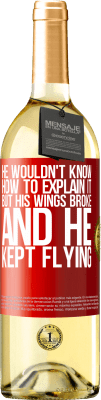 29,95 € Free Shipping | White Wine WHITE Edition He wouldn't know how to explain it, but his wings broke and he kept flying Red Label. Customizable label Young wine Harvest 2023 Verdejo