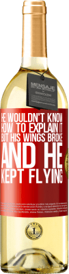 29,95 € Free Shipping | White Wine WHITE Edition He wouldn't know how to explain it, but his wings broke and he kept flying Red Label. Customizable label Young wine Harvest 2024 Verdejo