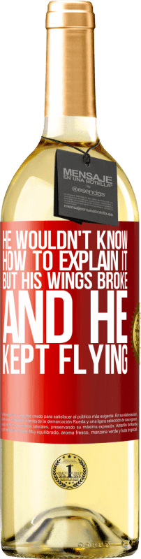 29,95 € Бесплатная доставка | Белое вино Издание WHITE Он не знал, как это объяснить, но его крылья сломались, и он продолжал летать Красная метка. Настраиваемая этикетка Молодое вино Урожай 2023 Verdejo