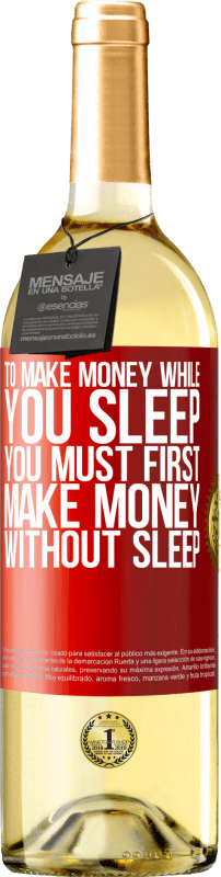 29,95 € Free Shipping | White Wine WHITE Edition To make money while you sleep, you must first make money without sleep Red Label. Customizable label Young wine Harvest 2025 Verdejo