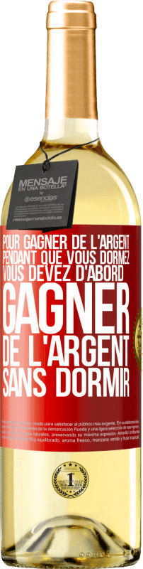 29,95 € Envoi gratuit | Vin blanc Édition WHITE Pour gagner de l'argent pendant que vous dormez, vous devez d'abord gagner de l'argent sans dormir Étiquette Rouge. Étiquette personnalisable Vin jeune Récolte 2024 Verdejo