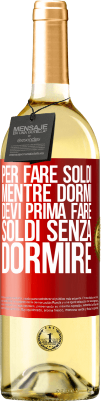 29,95 € Spedizione Gratuita | Vino bianco Edizione WHITE Per fare soldi mentre dormi, devi prima fare soldi senza dormire Etichetta Rossa. Etichetta personalizzabile Vino giovane Raccogliere 2024 Verdejo