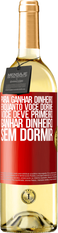 29,95 € Envio grátis | Vinho branco Edição WHITE Para ganhar dinheiro enquanto você dorme, você deve primeiro ganhar dinheiro sem dormir Etiqueta Vermelha. Etiqueta personalizável Vinho jovem Colheita 2024 Verdejo