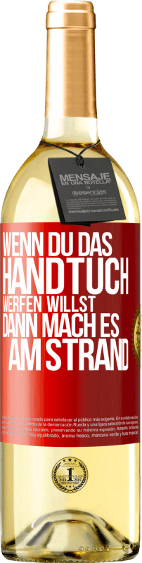 29,95 € Kostenloser Versand | Weißwein WHITE Ausgabe Wenn du das Handtuch werfen willst, dann mach es am Strand Rote Markierung. Anpassbares Etikett Junger Wein Ernte 2024 Verdejo