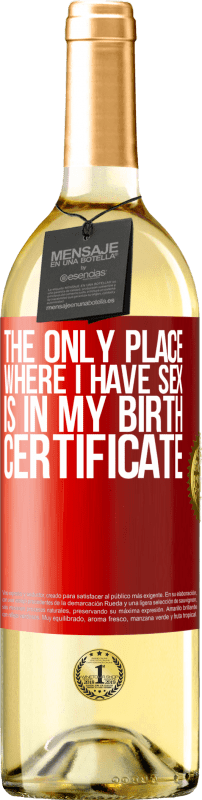 29,95 € Бесплатная доставка | Белое вино Издание WHITE Единственное место, где я занимаюсь сексом, это в свидетельстве о рождении Красная метка. Настраиваемая этикетка Молодое вино Урожай 2023 Verdejo
