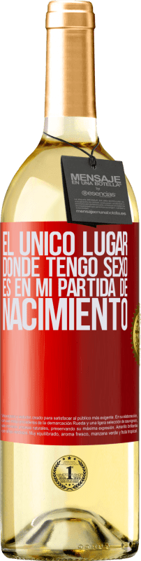 29,95 € Envío gratis | Vino Blanco Edición WHITE El único lugar donde tengo sexo es en mi partida de nacimiento Etiqueta Roja. Etiqueta personalizable Vino joven Cosecha 2024 Verdejo